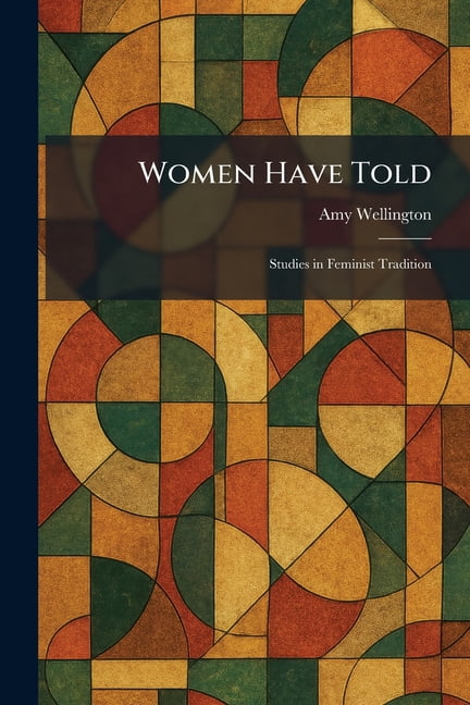 Women Have Told: Studies in Feminist Tradition, (Paperback)
