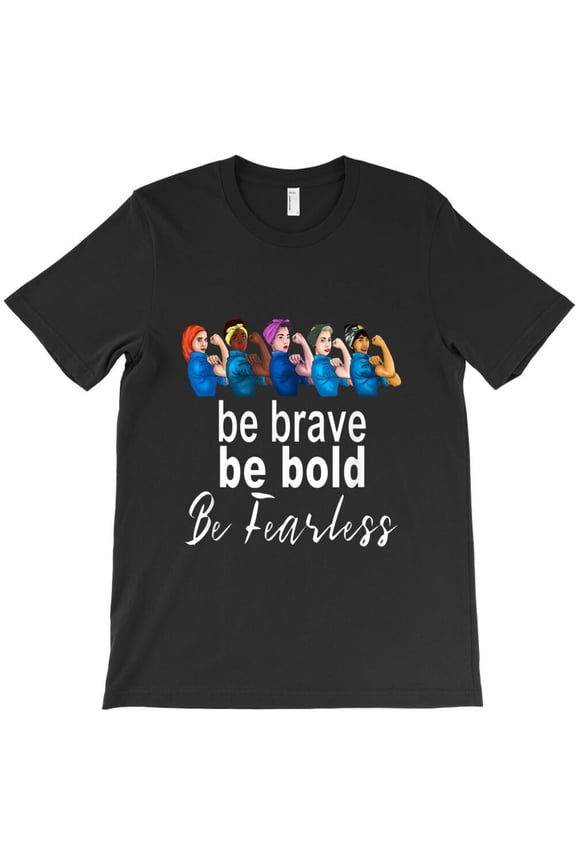 Women History Month Be Brave Bold Fearless Empowerment Quote Themed H17236 Unisex T-Shirt, Up to 5XL Available