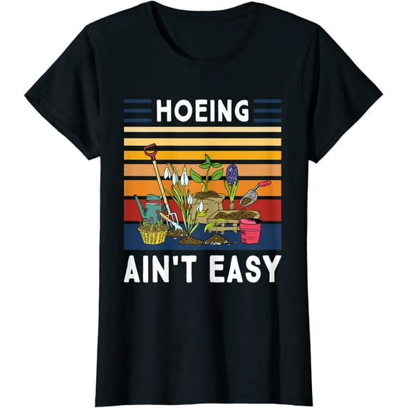 Women Hoeing Ain't Easy Shirt Funny Gardener Gardening Plant Grower T-Shirt Gift TEE