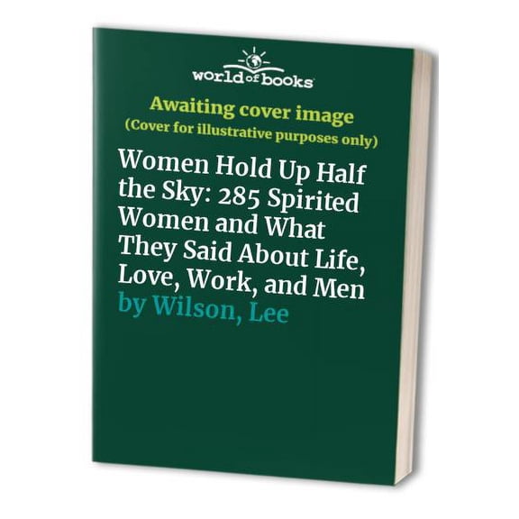 Pre-Owned Women Hold Up Half the Sky: 285 Spirited Women and What They Said About Life, Love, Work, and Men Paperback