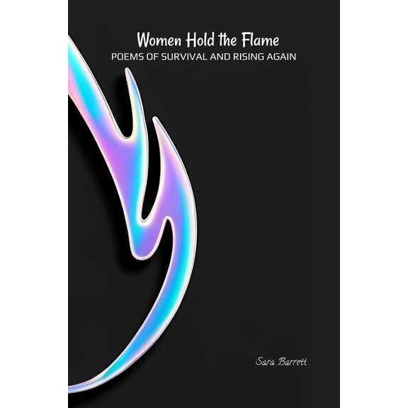 Women Hold the Flame: Poems of Survival and Rising Again, (Paperback)