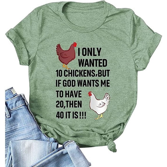 Women I Only Wanted 10 Chickens But If God Wants Me to Have 20 Then 40 It is T-Shirt