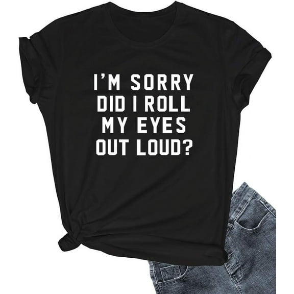 Women I'm Sorry Did I Roll Summer Graphic Cute Tee Shirts