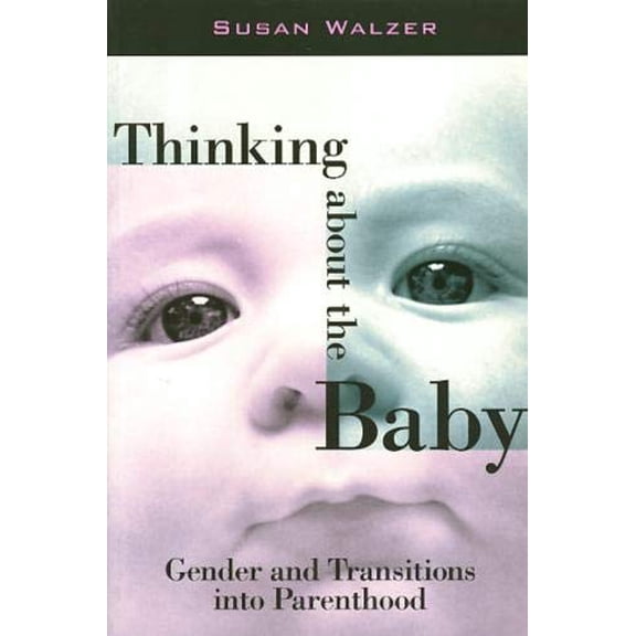 Pre-Owned Thinking about the Baby: Gender and Transitions Into Parenthood (Paperback) 156639631X 9781566396318