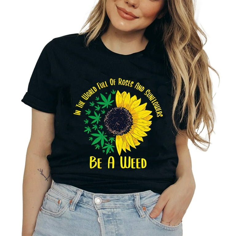 In A World Full Of Roses & Sunflower Be A Weed Shirt In A World Full Of Roses & Sunflower Be A Weed Shirt