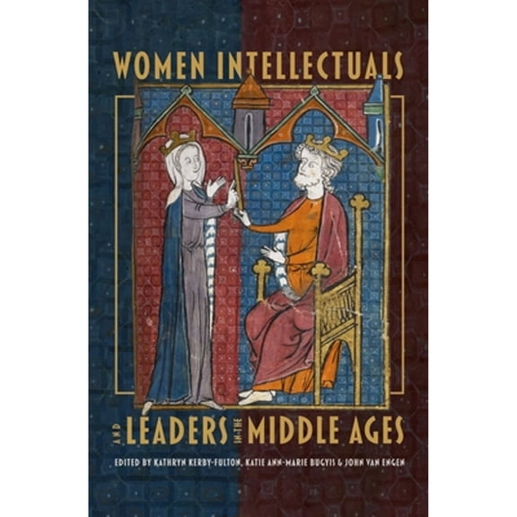 Pre-Owned Women Intellectuals and Leaders in the Middle Ages (Hardcover 9781843845553) by Professor Kathryn Kerby-Fulton, Professor Katie Ann-Marie Bugyis, John... Van Engen