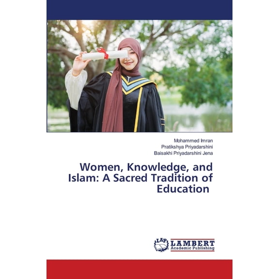 Women, Knowledge, and Islam: A Sacred Tradition of Education, (Paperback)