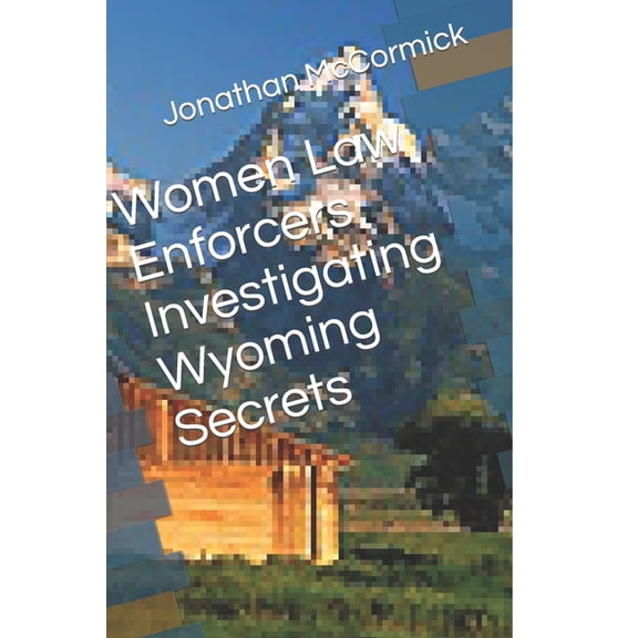 Women Law Enforcers Investigating Wyoming Secrets, (Paperback)