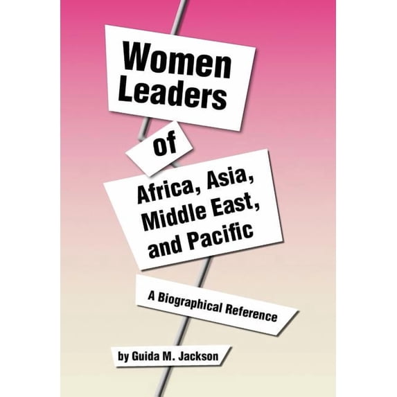 Women Leaders of Africa, Asia, Middle East, and Pacific : A Biographical Reference