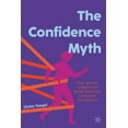 thumbnail image 1 of The Confidence Myth: How Women Leaders Can Break Free from Gendered Perceptions, (Hardcover), 1 of 1