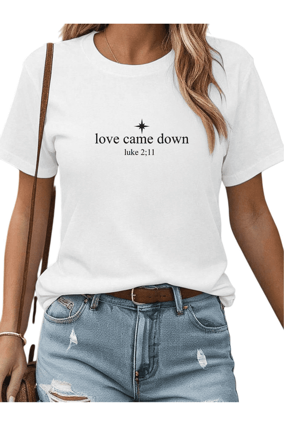 Women Love Came Down Graphic Breathable Tee T Shirt Top Inspirational Luke 2 11 Smooth Durable Apparel Short Sleeve White S-5XL
