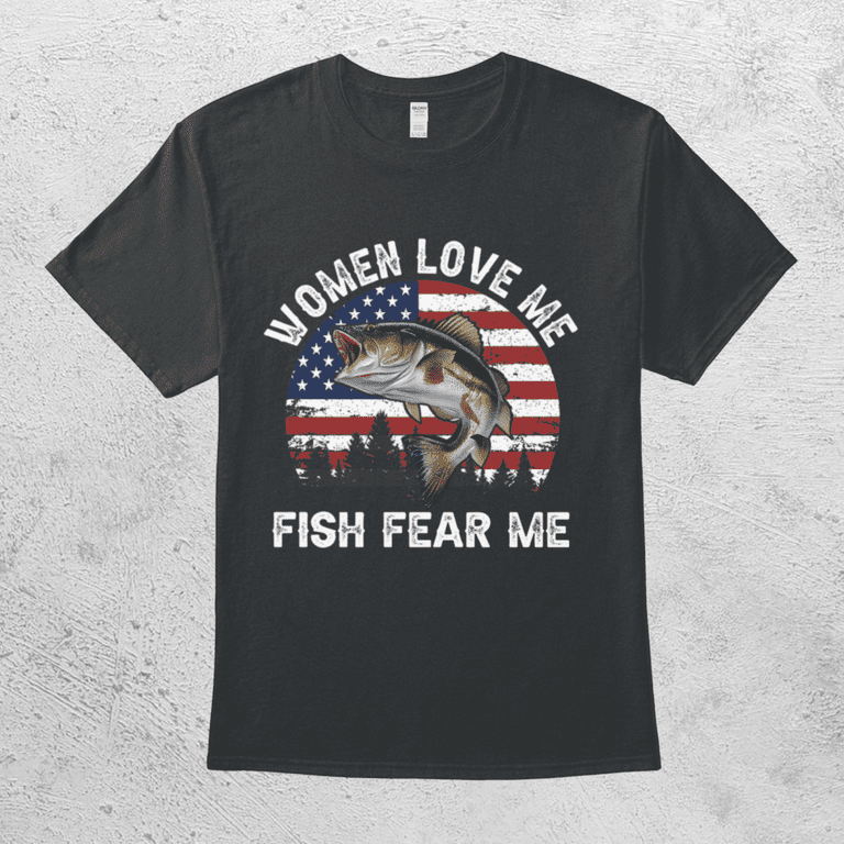 Women Love Me Fish Fear Me Hilarious Fishing Lover Funny Gift For
