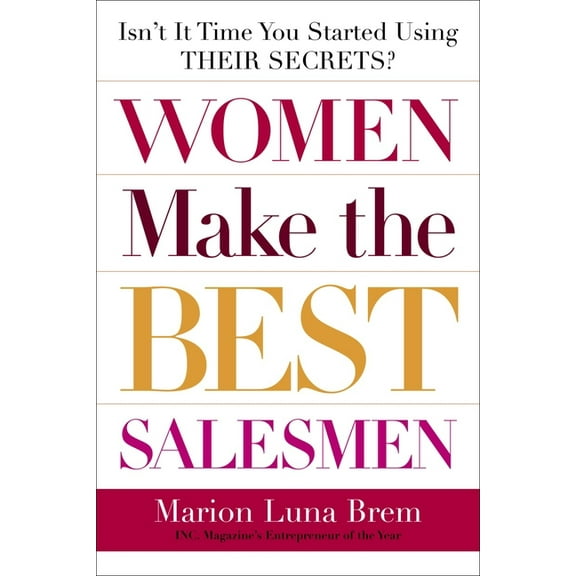Women Make the Best Salesmen: Isn't It Time You Started Using Their Secrets?, (Paperback)