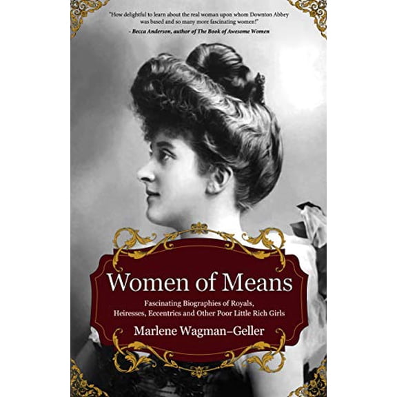 Pre-Owned Women of Means: The Fascinating Biographies of Royals, Heiresses, Eccentrics and Other Poor Little Rich Girls (Stories of the Rich & Famous, Famous Wo (Paperback) 1642500178 9781642500172