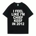 thumbnail image 1 of Women Men I Feel Like I'm Chief Keef In 2012 Graphic Print Tshirt Summer Men Women Fashion Hip Hop Simplicity TShirts, 1 of 10