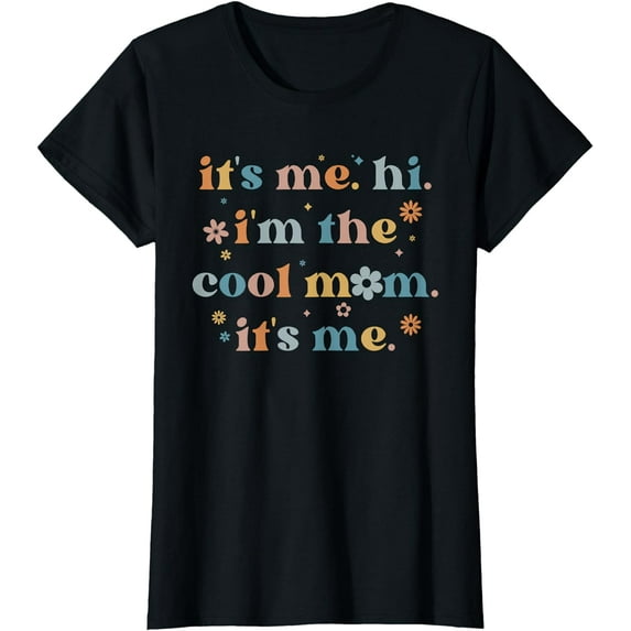 Women Mothers Day Shirt Its Me Hi I'm The Cool Mom Its Me T-Shirt