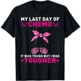 thumbnail image 1 of Women My Last Day Of Chemo It Was Tough But I Was Tougher T-Shirt mens t shirt，black，women，funny，misfits，men，journey, 1 of 4