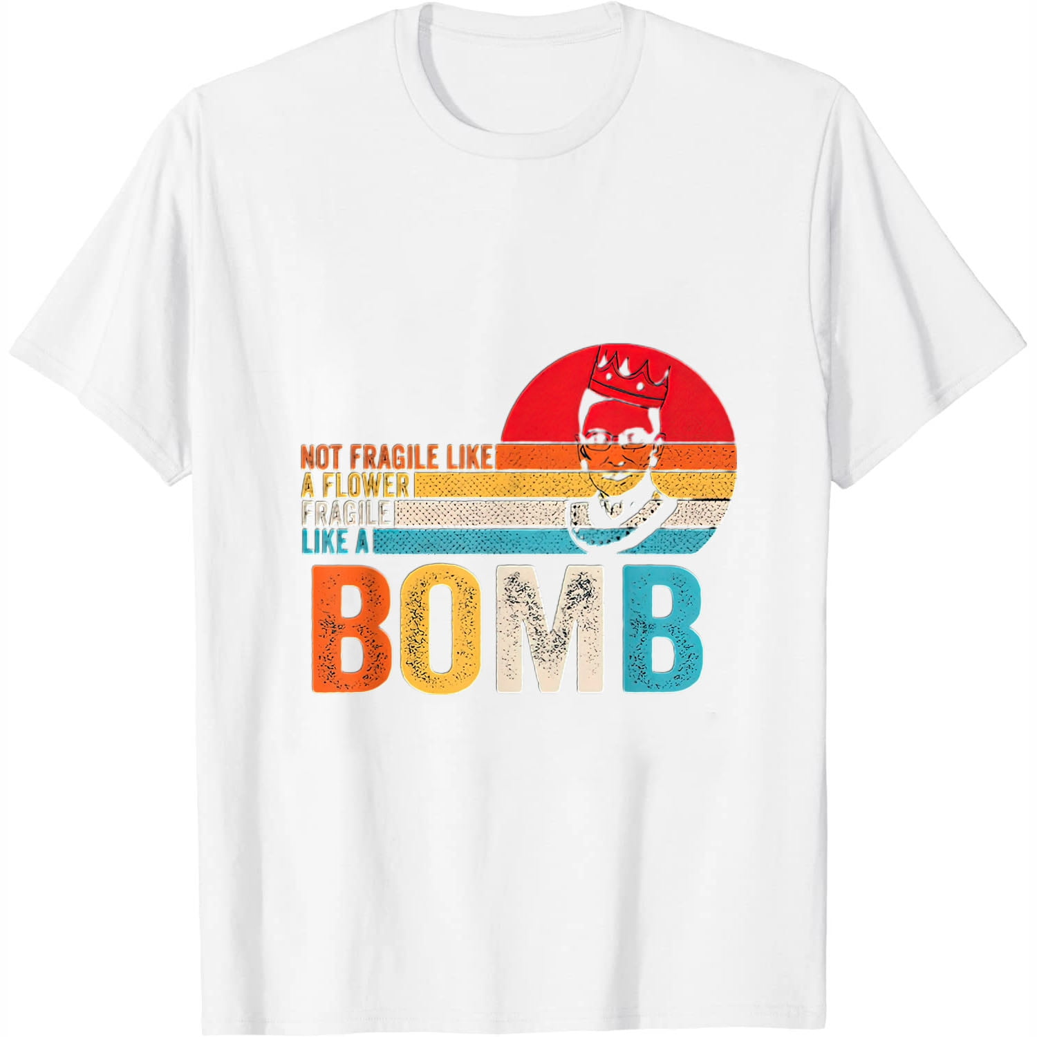 Women Not Fragile Like A Flower But A Bomb Ruth Ginsburg Rbg T-Shirt Women Not Fragile Like A Flower But A Bomb Ruth Ginsburg Rbg T-Shirt