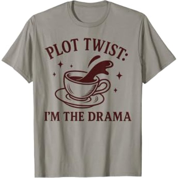 Women Plot Twist I'm The Drama Spill The Tea Dramatic Graphic T-Shirt, Size S-5XL