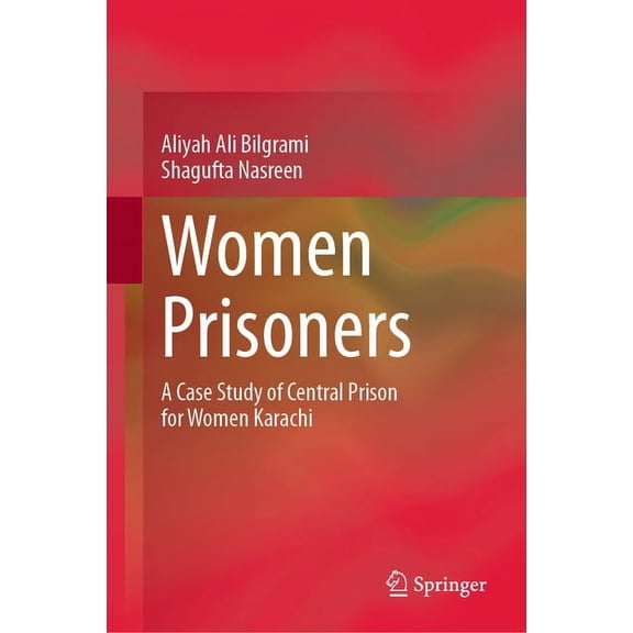 Women Prisoners: A Case Study of Central Prison for Women Karachi, (Hardcover)