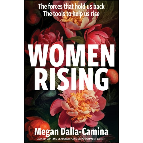 Women Rising: The Forces That Hold Us Back. the Tools to Help Us Rise, (Paperback)