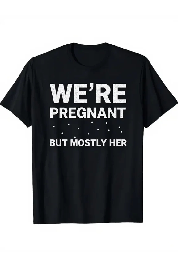 Women'S Funny Pregnancy Announcement T-Shirt - "We're Pregnant But Mostly Hers" Funny Maternity Tee - Stretchy Crewneck Shirt for Expecting Moms - Casual Everyday & Shower