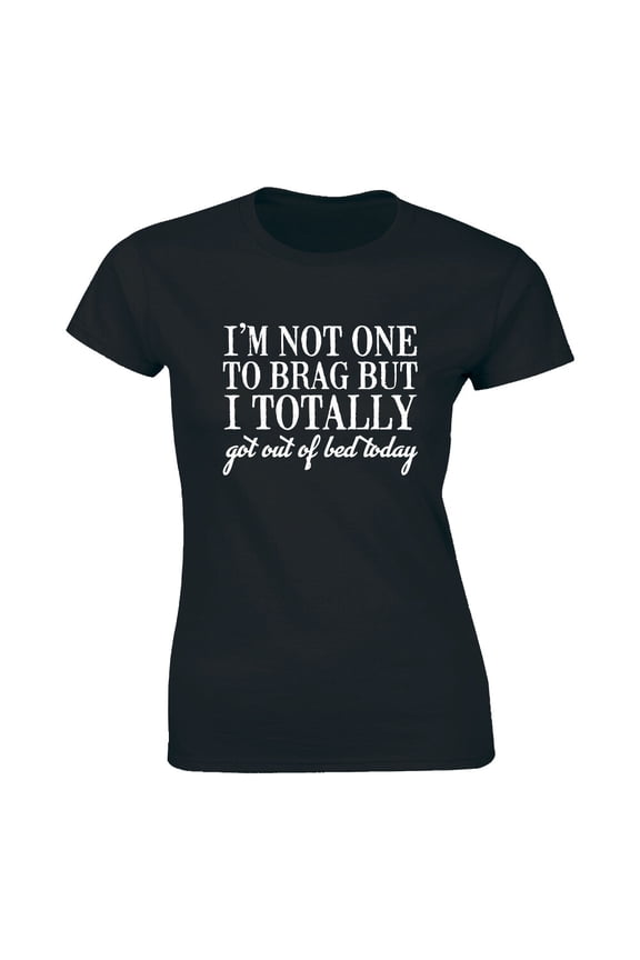 Women'S Not One To Brag Got Out Of Bed Today Lazy Sleeping Trophy T Shirt