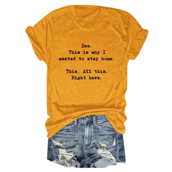Women See This Is Why I Wanted To Stay Home This All This Right Here Letter Printed Round Neck Short Sleeve Casual T Shirt Top Tech T Shirt Woman Shirts Summer Active Top Pack Women Medium T Shirt