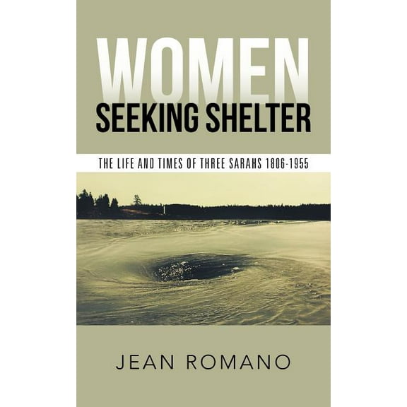 Women Seeking Shelter : The Life and Times of Three Sarahs 1806-1955
