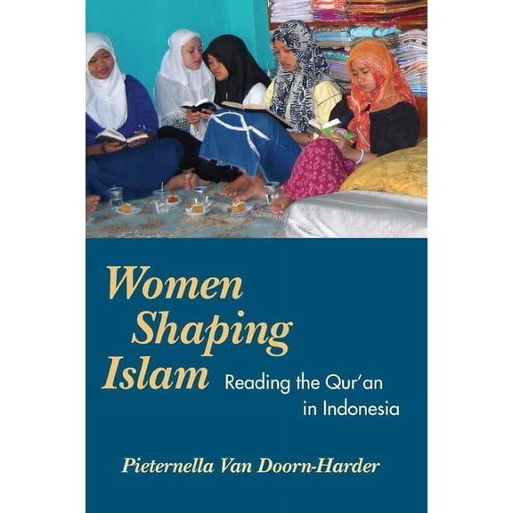 Women Shaping Islam : Reading the Qu'ran in Indonesia (Paperback)