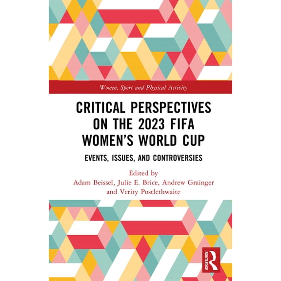 Women, Sport and Physical Activity Critical Perspectives on the 2023 FIFA Women's World Cup: Events, Issues, and Controversies, (Hardcover)