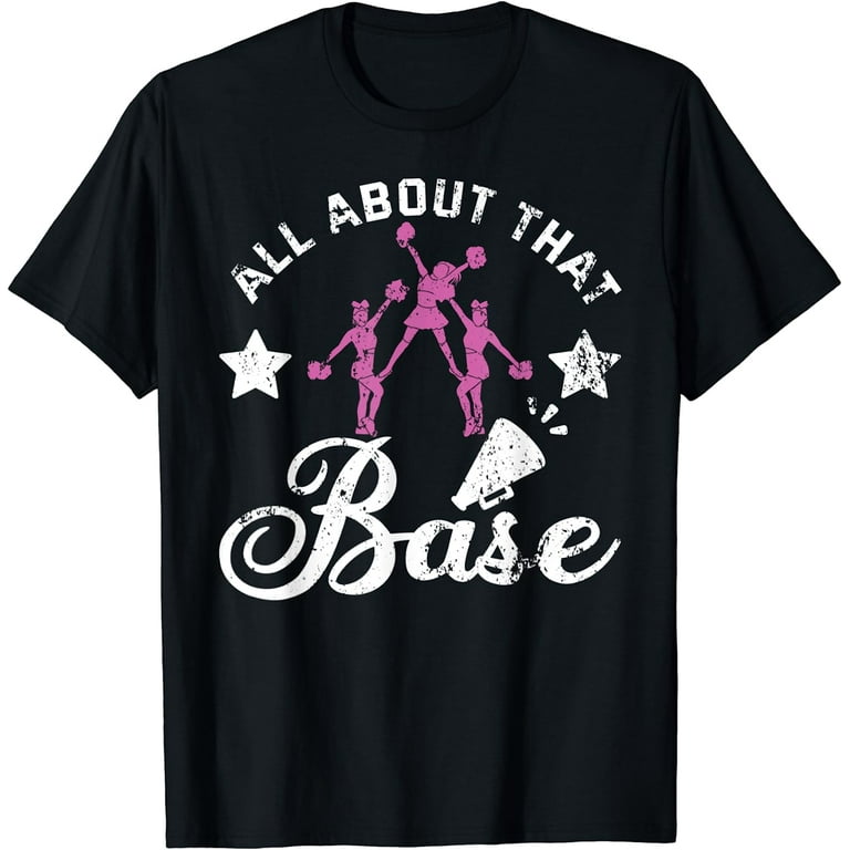 All About That Base - Funny Cheerleading Cheer T-Shirt All About That Base - Funny Cheerleading Cheer T-Shirt