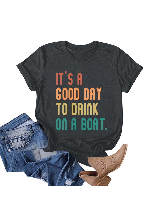 Women Summer Casual Short Sleeve T Shirts Its A Good Day To Drink On A Boat Funny Letter Tops Cute Blouse Tees Tech Apparel Long Sleeves Women Shirt Tech Short Women Solid Shirt plus Size T Shirts