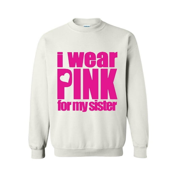 Women Sweatshirts and Hoodies - I Wear Pink For My Sister