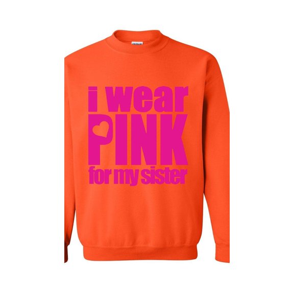 Women Sweatshirts and Hoodies - I Wear Pink For My Sister