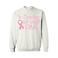 thumbnail image 1 of Women Sweatshirts and Hoodies - In October We Wear Pink, 1 of 5