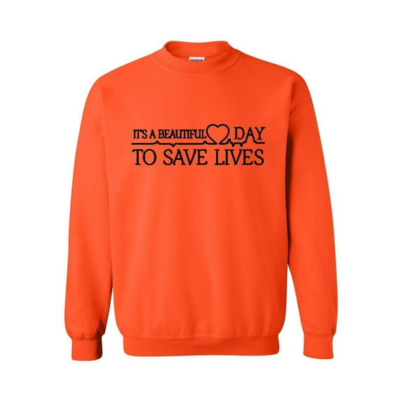 Women Sweatshirts and Hoodies - It`s a Beautiful Day to Save Lives