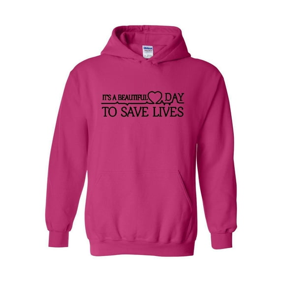 Women Sweatshirts and Hoodies - It`s a Beautiful Day to Save Lives