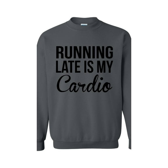 Women Sweatshirts and Hoodies - Running Late is My Cardio