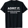 thumbnail image 1 of Women T-Shirt Admit It Life Would Be Boring Without Me Funny Saying T-Shirt Casual Short Sleeve Round Neck Tops, 1 of 4