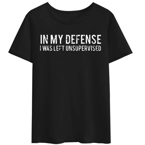 Women T-Shirt In My Defense I Was Left Unsupervised Cool Funny T Shirt Short Sleeve Casual Round Neck T-Shirts