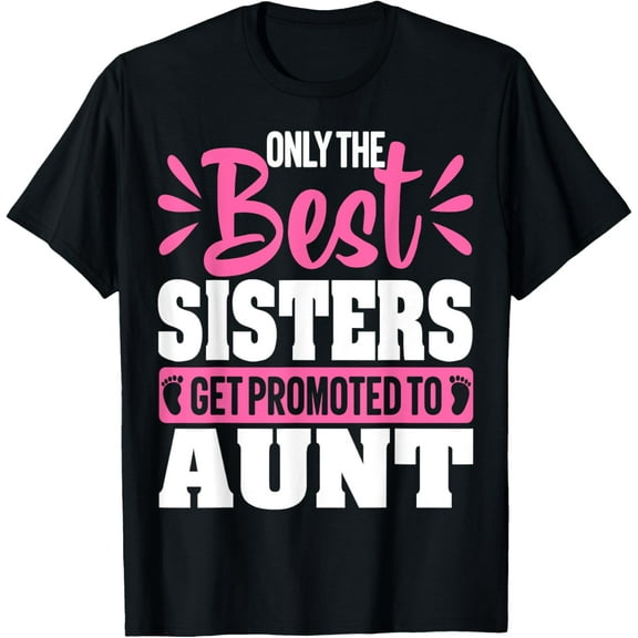 Women The Best Sisters Get Promoted To Aunt Pregnancy Auntie T-Shirt