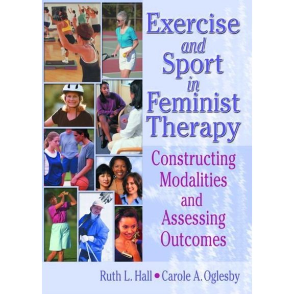 Women & Therapy Series Exercise and Sport in Feminist Therapy: Constructing Modalities and Assessing Outcomes, Book 25, (Paperback)