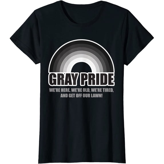 Women Tops Gray Pride We're Here We're Old And Get Off Our Lawn T-Shirt