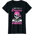 thumbnail image 1 of Women Tops Pirate Costume Why Be A Princess When You Can Be A Pirate Fun T-Shirt, 1 of 3