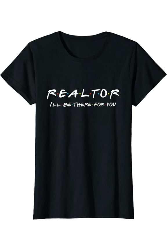 Women Tops Realtor I'll be there for you Real Estate Agent Gift Casual T-Shirt