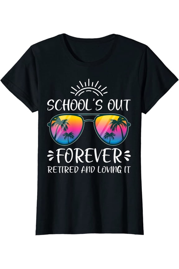 Women Tops Schools Out Forever Retired Loving It Summer Teacher Student Fun T-Shirt