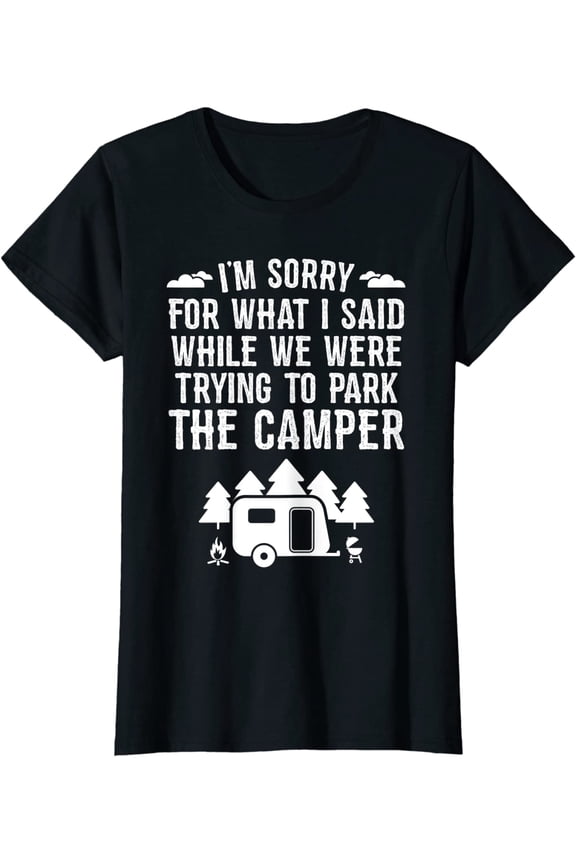 Women Tops Sorry For What I Said While Parking Gift Funny RV Camping Casual T-Shirt