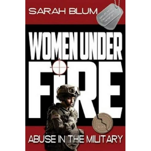 Pre-Owned Women Under Fire: Abuse in the Military (Paperback) 1628220007 9781628220001