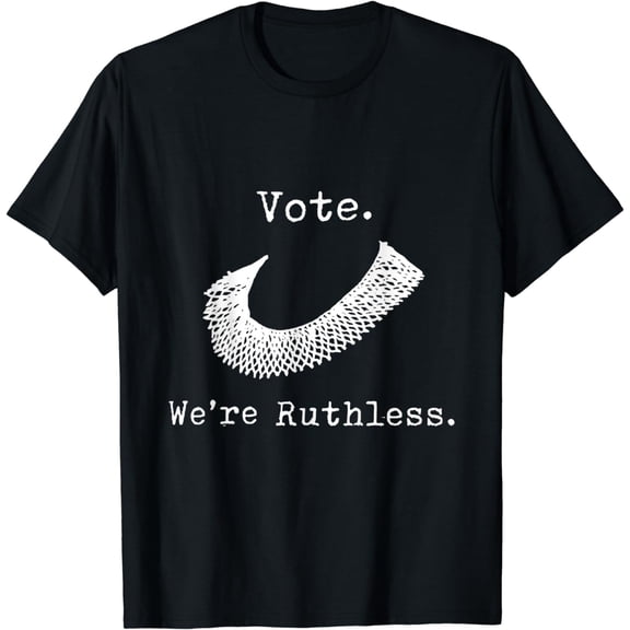 Women Vote We're Ruthless T-Shirt